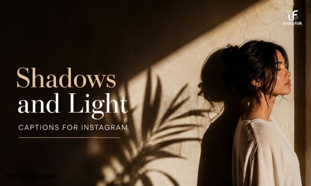 Shadows and Light Captions for Instagram