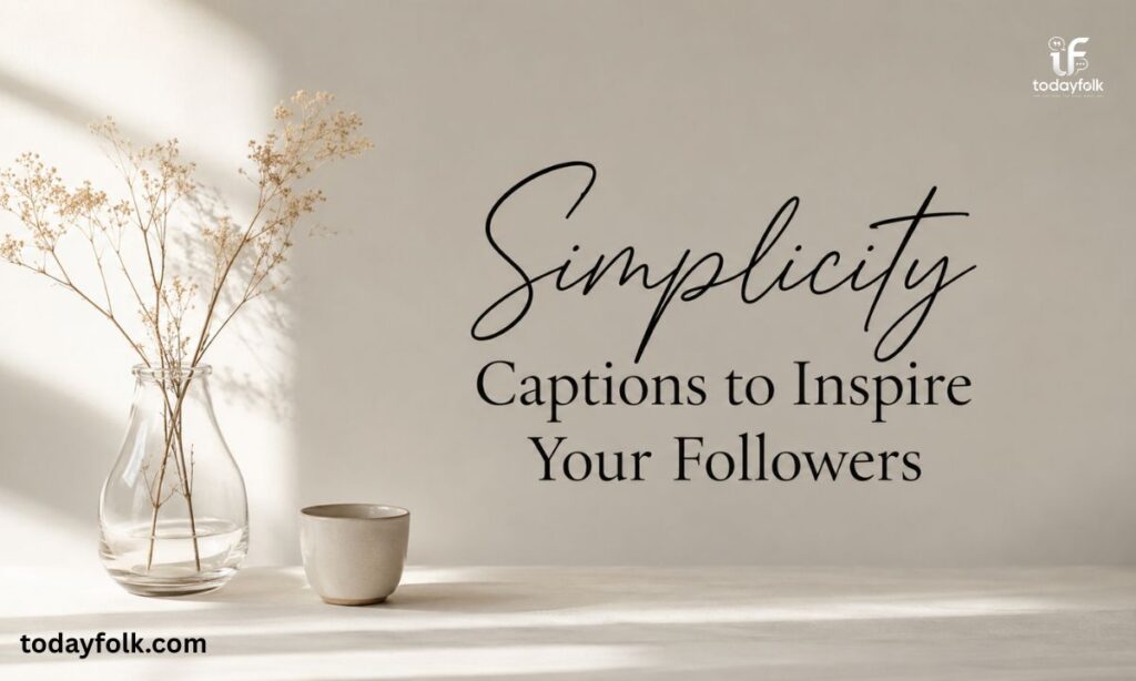 Simplicity Captions to Inspire Your Followers