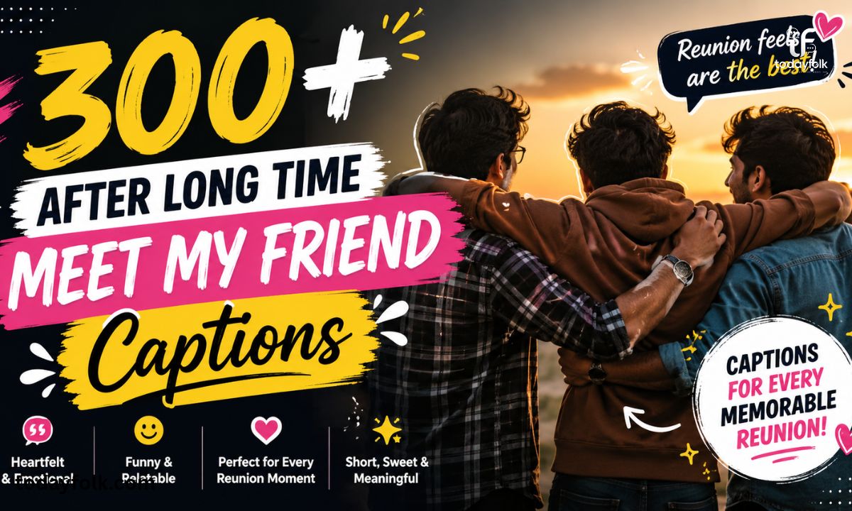 300+ After Long Time Meet My Friend Captions