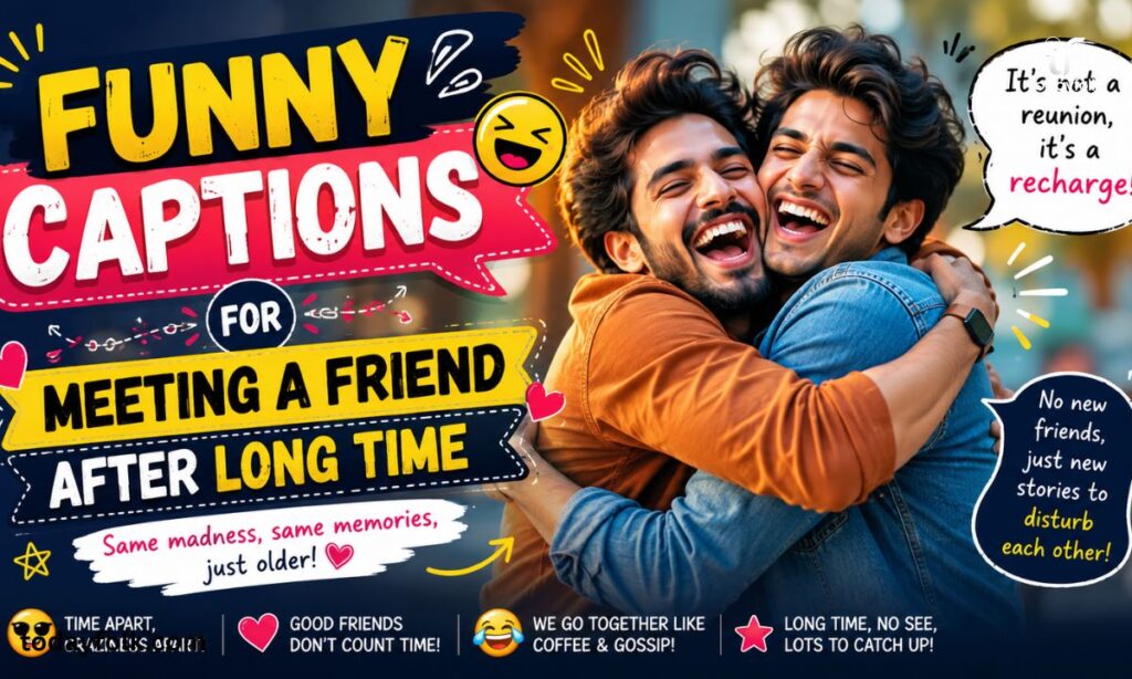 Funny Captions for Meeting a Friend After Long Time